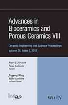Advances in bioceramics and porous ceramics VIII: a collection of papers presented at the 39th International Conference on Advanced Ceramics and Composites, January 25-30, 2015, Daytona Beach, Florida