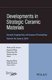 Developments in strategic ceramic materials: a collection of papers presented at the 39th International Conference on Advanced Ceramics and Composites, January 25-30, 2015, Daytona Beach, Florida