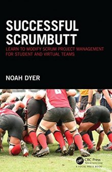 Successful ScrumButt: Learn to Modify Scrum Project Management for Student and Virtual Teams