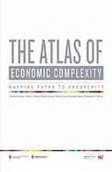 The atlas of economic complexity : mapping paths to prosperity