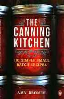 The canning kitchen : 101 simple small batch recipes