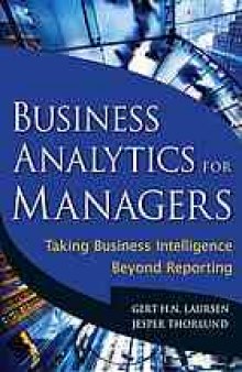 Business analytics for managers : taking business intelligence beyond reporting