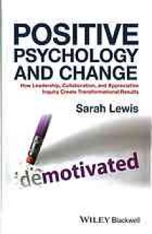 Positive psychology and change : how leadership, collaboration and appreciative inquiry create transformational results