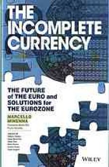 The incomplete currency : the future of the euro and solutions for the Eurozone