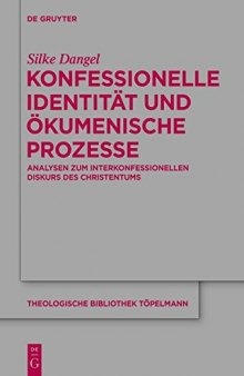 Konfessionelle Identität und ökumenische Prozesse Analysen zum interkonfessionellen Diskurs des Christentums