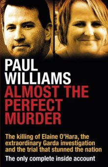 Almost the Perfect Murder: The Killing of Elaine O’Hara, the Extraordinary Garda Investigation and the Trial That Stunned the Nation