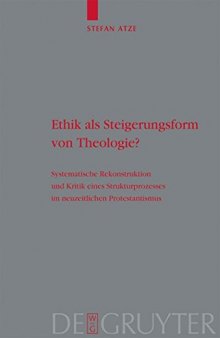 Ethik als Steigerungsform von Theologie? Systematische Rekonstruktion und Kritik eines Strukturprozesses im neuzeitlichen Protestantismus