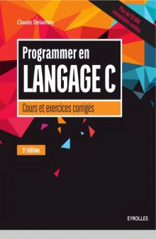 Programmer en langage C : cours et exercices corrigés