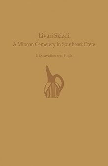 Livari Skiadi: A Minoan Cemetery in Lefki, Southeast Crete: Volume I: Excavation and Finds