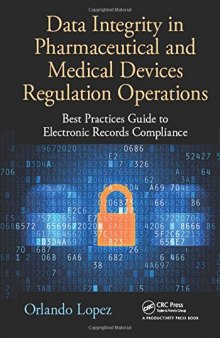 Data Integrity in Pharmaceutical and Medical Devices Regulation Operations: Best Practices Guide to Electronic Records Compliance