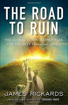 The Road to Ruin: The Global Elites’ Secret Plan for the Next Financial Crisis