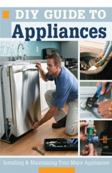 DIY Guide to Appliances  Installing and Maintaining Your Major Appliances