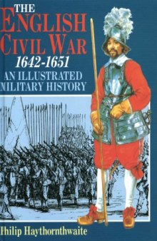 The English Civil War 1642-1651  An Illustrated Military History