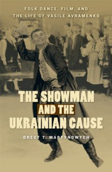 The Showman and the Ukrainian Cause: Folk Dance, Film, and the Life of Vasile Avramenko