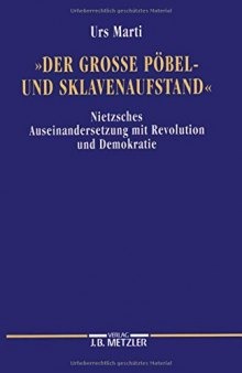 Der grosse Pöbel- und Sklavenaufstand: Nietzsches Auseinandersetzung mit Revolution und Demokratie