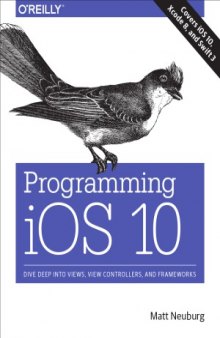 Programming iOS 10  Dive Deep into Views, View Controllers, and Frameworks