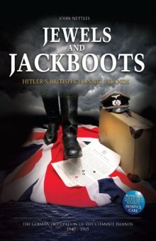 Jewels and Jackboots: Hitler’s British Isles, the German Occupation of the British Channel Islands 1940-1945