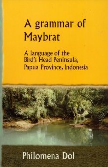 A Grammar of Maybrat: A Language of the Bird’s Head Peninsula, Papua Province, Indonesia