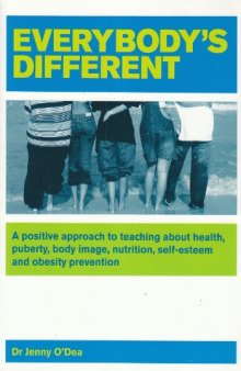 Everybody’s different : a positive approach to teaching about health, puberty, body image, nutrition, self-esteem and obesity prevention