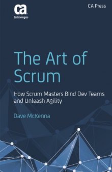 The Art of Scrum  How Scrum Masters Bind Dev Teams and Unleash Agility