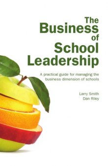 Business of school leadership : a practical guide for managing the business dimension of schools