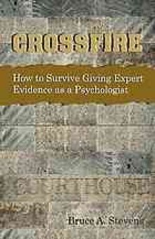 Crossfire : how to survive giving expert evidence as a psychologist