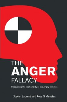 The anger fallacy : uncovering the irrationality of the angry mindset