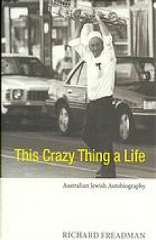 This crazy thing a life : Australian Jewish autobiography