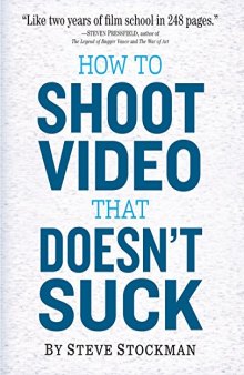 How to Shoot Video That Doesn’t Suck: Advice to Make Any Amateur Look Like a Pro