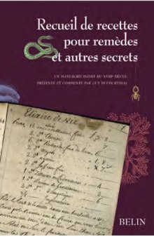 Recueil de recettes pour remèdes et autres secrets : manuscrit inedit du XVIIIe siecle