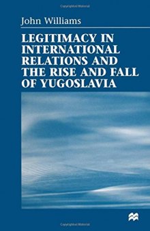 Legitimacy in International Relations and the Rise and Fall of Yugoslavia