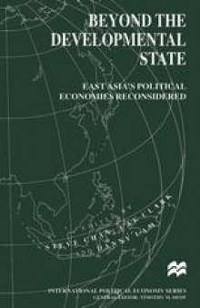 Beyond the Developmental State: East Asia’s Political Economies Reconsidered