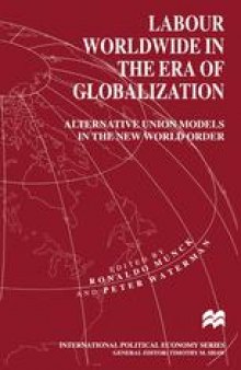 Labour Worldwide in the Era of Globalization: Alternative Union Models in the New World Order