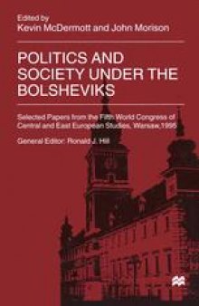 Politics and Society under the Bolsheviks: Selected Papers from the Fifth World Congress of Central and East European Studies, Warsaw, 1995