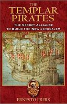 The Templar pirates : the secret alliance to build the new Jerusalem