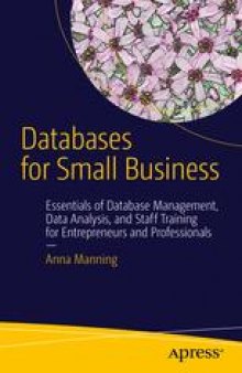 Databases for Small Business: Essentials of Database Management, Data Analysis, and Staff Training for Entrepreneurs and Professionals