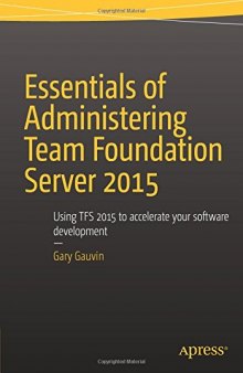 Essentials of Administering Team Foundation Server 2015: Using TFS 2015 to Accelerate Your Software Development