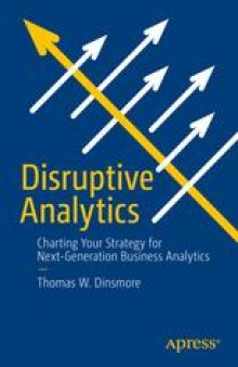 Disruptive Analytics: Charting Your Strategy for Next-Generation Business Analytics