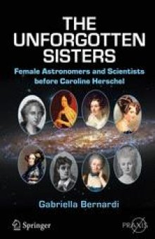 The Unforgotten Sisters: Female Astronomers and Scientists before Caroline Herschel