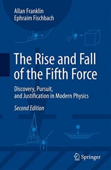 The Rise and Fall of the Fifth Force: Discovery, Pursuit, and Justification in Modern Physics 