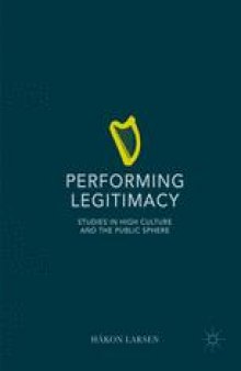Performing Legitimacy: Studies in High Culture and the Public Sphere