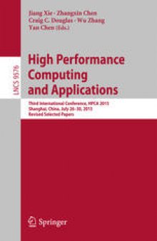 High Performance Computing and Applications: Third International Conference, HPCA 2015, Shanghai, China, July 26-30, 2015, Revised Selected Papers