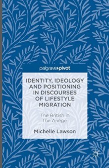 Identity, Ideology and Positioning in Discourses of Lifestyle Migration: The British in the Ariège 