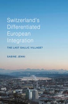 Switzerland’s Differentiated European Integration : The Last Gallic Village?