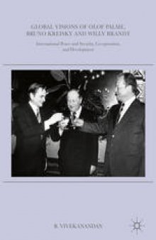 Global Visions of Olof Palme, Bruno Kreisky and Willy Brandt : International Peace and Security, Co-operation, and Development 