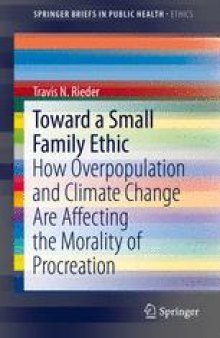 Toward a Small Family Ethic: How Overpopulation and Climate Change Are Affecting the Morality of Procreation