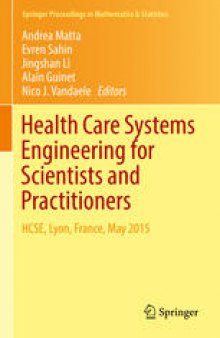 Health Care Systems Engineering for Scientists and Practitioners: HCSE, Lyon, France, May 2015