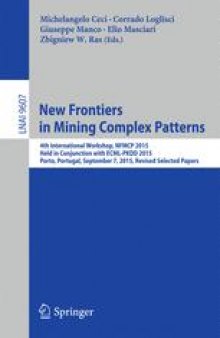 New Frontiers in Mining Complex Patterns: 4th International Workshop, NFMCP 2015, Held in Conjunction with ECML-PKDD 2015, Porto, Portugal, September 7, 2015, Revised Selected Papers