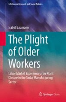 The Plight of Older Workers: Labor Market Experience after Plant Closure in the Swiss Manufacturing Sector
