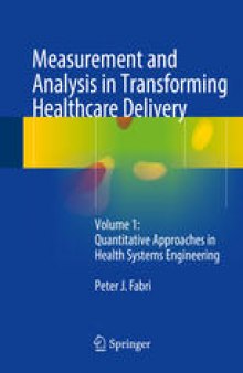 Measurement and Analysis in Transforming Healthcare Delivery: Volume 1: Quantitative Approaches in Health Systems Engineering